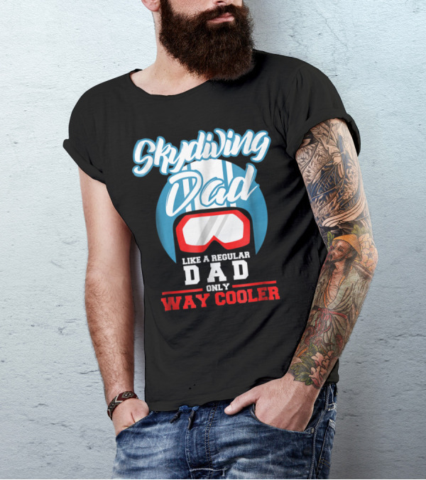 Skydiving Dad Like A Regular Dad Only Way Cooler T-Shirt