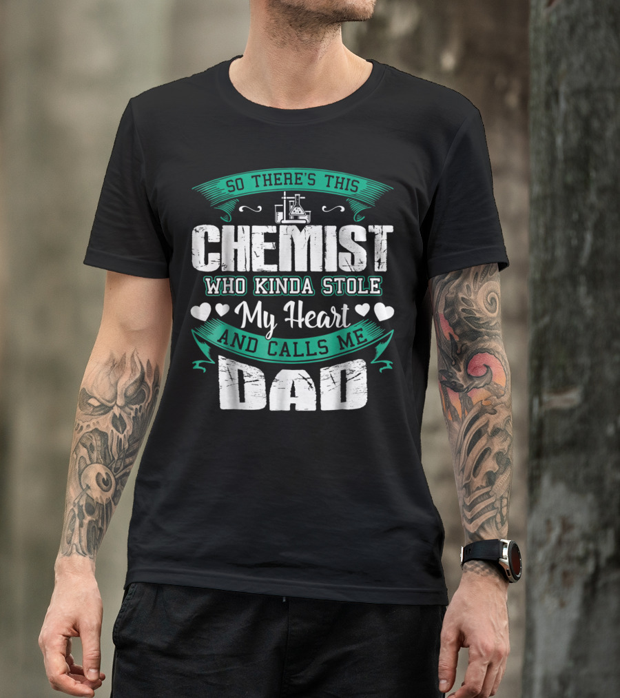 So There's This Chemist Who Kinda Stole My Heart And Calls Me Dad T-Shirt