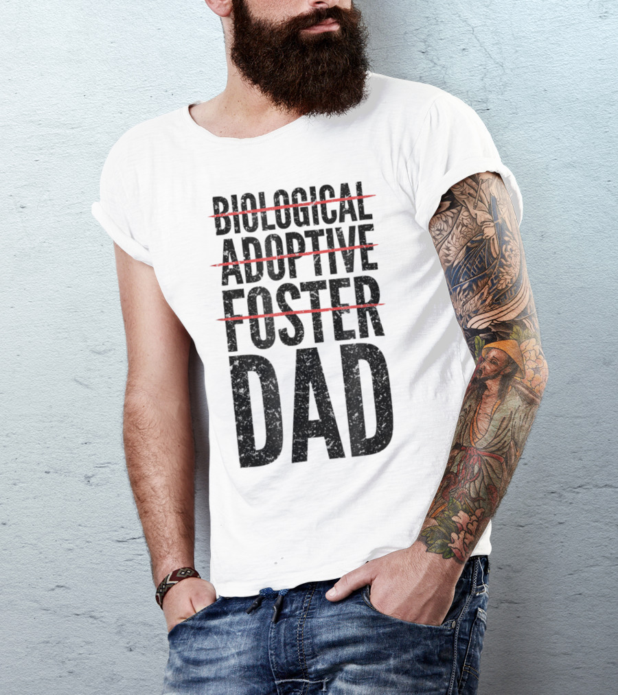 BIOLOGICAL ADOPTIVE FOSTER DAD T-Shirt