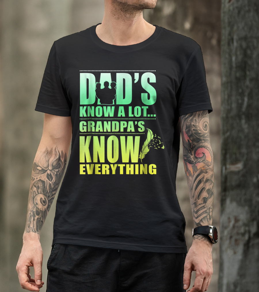 Dad's Know A Lot Grandpa's Know Everything Feather T-Shirt