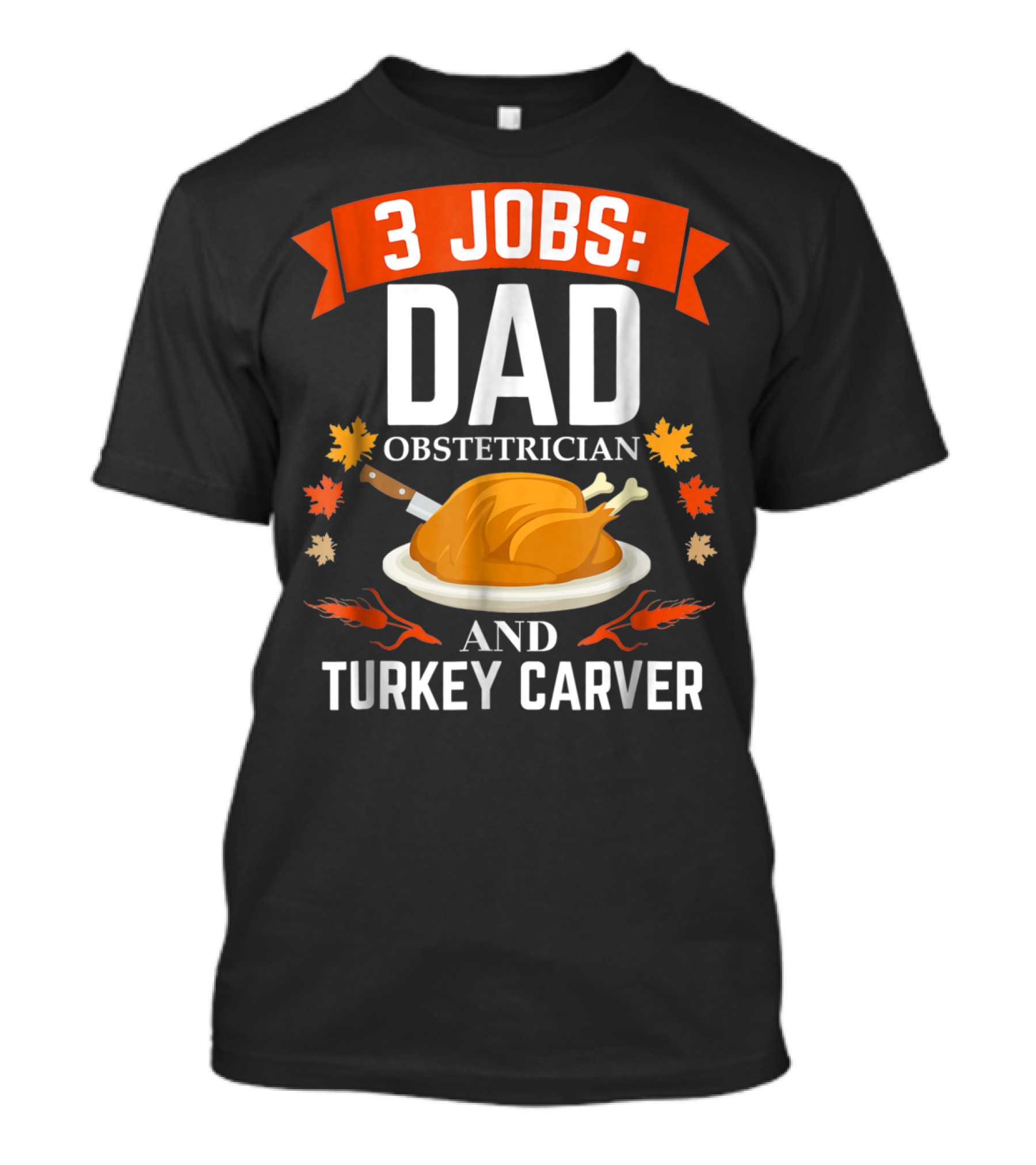 3 Jobs: Dad Obstetrician And Turkey Carver T-Shirt