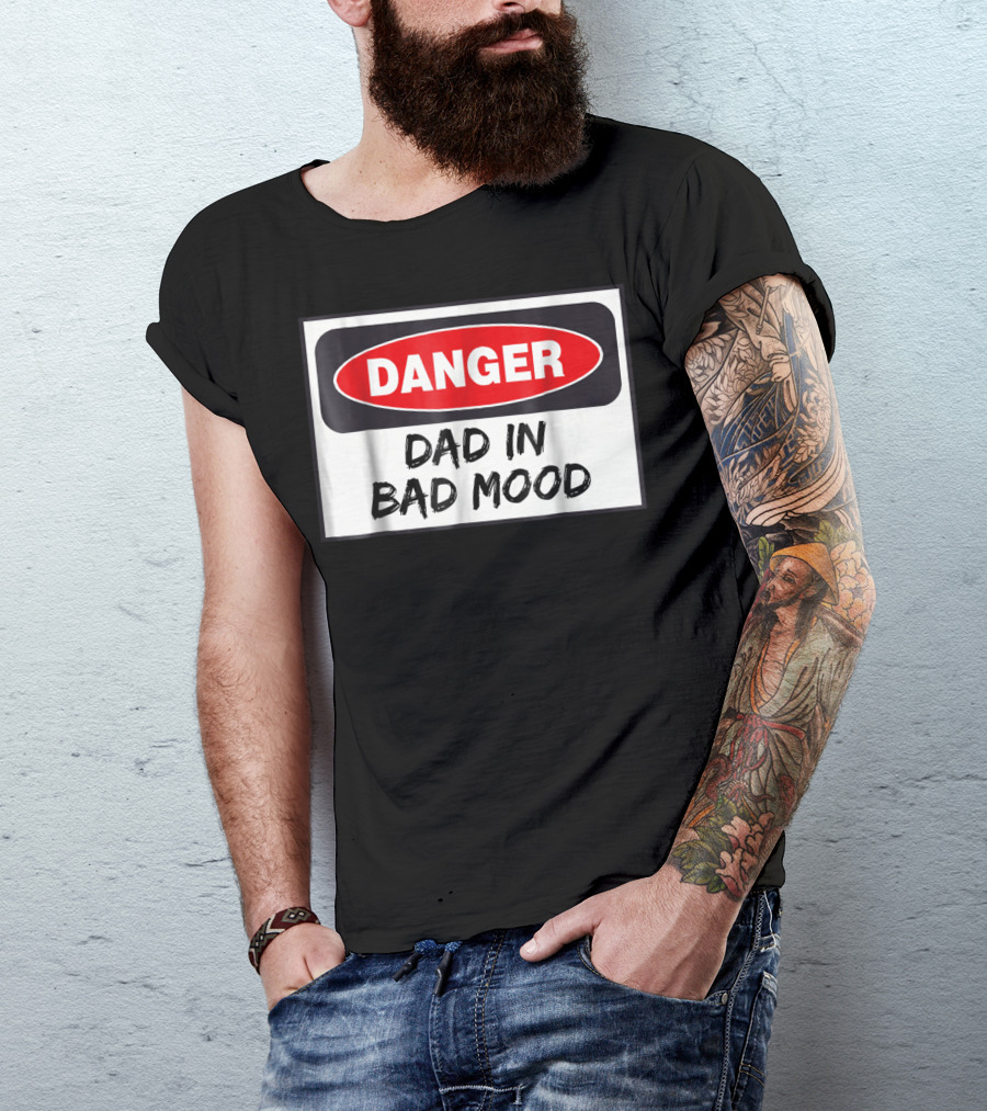 Danger Warning Dad In Bad Mood T-Shirt