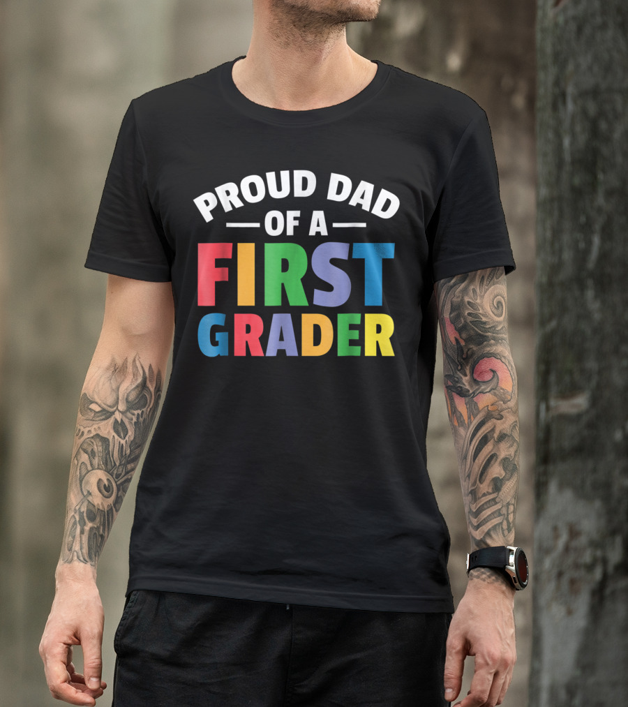 Proud Dad Of A First Grader Parent 1st Grade T-Shirt