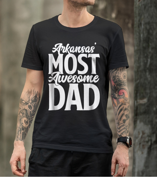 Arkansas Most Awesome Dad Mens Best Ever Father Son Daughter22 T-Shirt