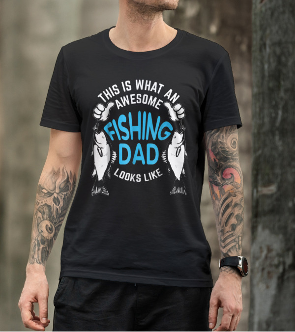 THIS IS WHAT AN AWESOME FISHING DAD LOOKS LIKE T-Shirt
