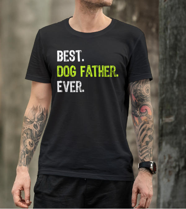 Best Dog Father Ever Fun Design For Dog Lovers T-Shirt