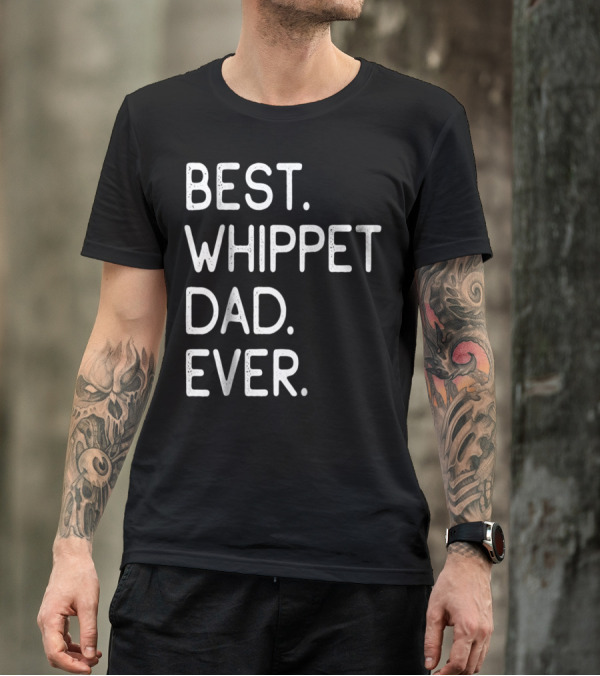 BEST WHIPPET DAD EVER PROUD MASTER LOVER HOLIDAYS62 T-Shirt