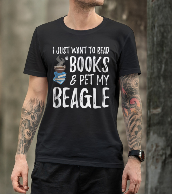 I Just Want To Read Books And Pet My Beagle Dog Mom Or Dog Dad Idea20 T-Shirt