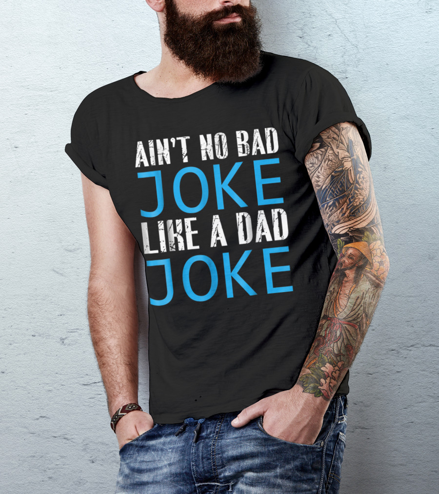 AIN'T NO BAD JOKE LIKE A DAD JOKE FUNNY FATHER T-Shirt
