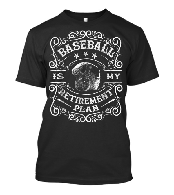 Baseball Is My Retirement Plan Retired Dad T-Shirt