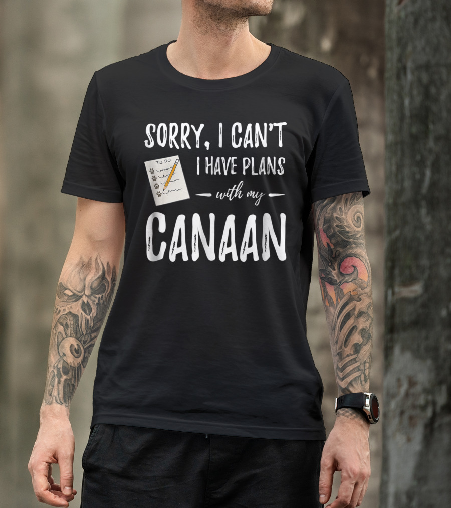 Sorry I Can't I Have Plans With My Canaan Dog Mom Or Dog Dad T-Shirt