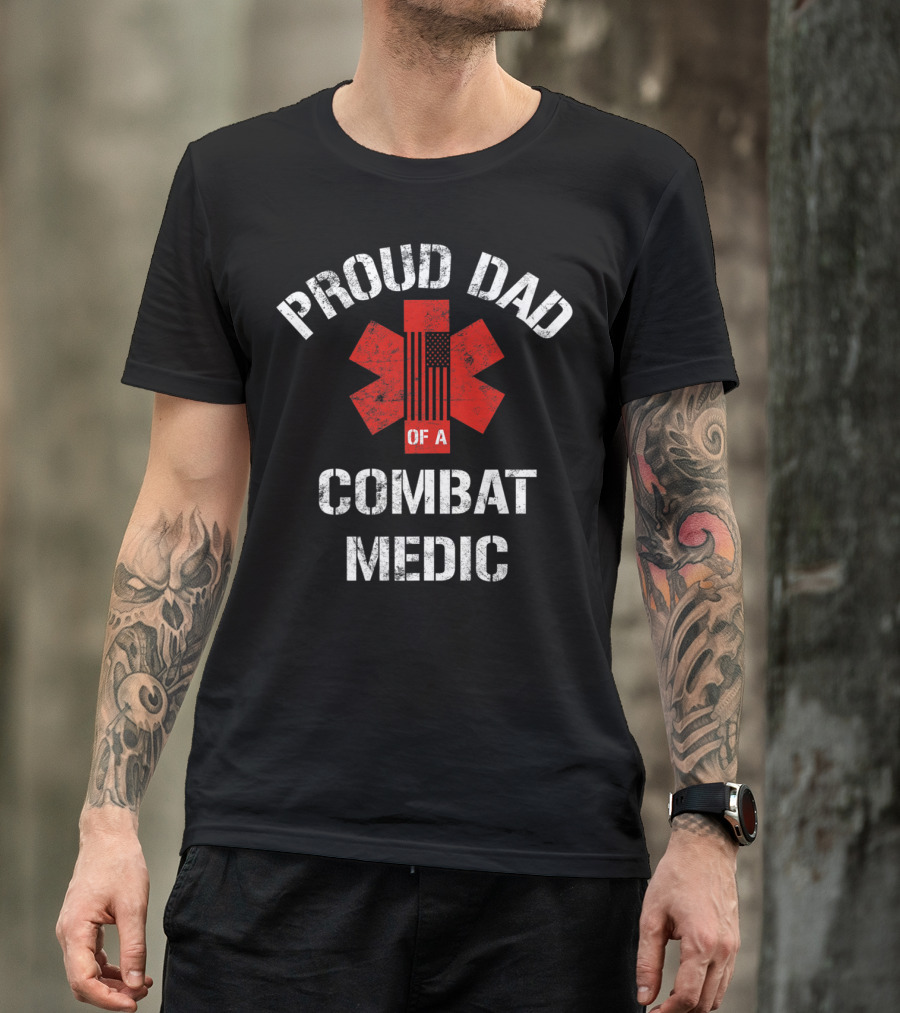 Proud Dad Of A Combat Medic Patriotic American Military T-Shirt