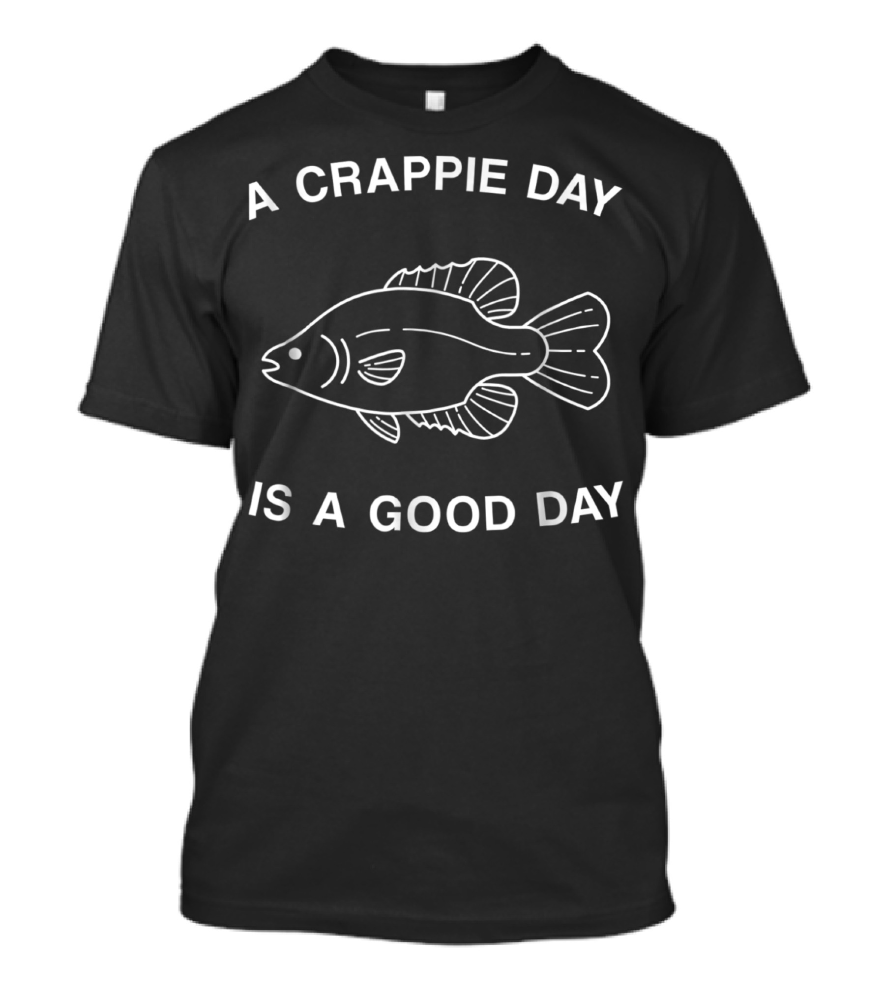 A Crappie Day Is A Good Day Fishing Fisherman Dad Grandpa 85 T-Shirt