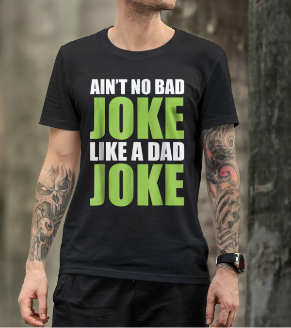 AIN'T NO BAD JOKE LIKE A DAD JOKE T-Shirt