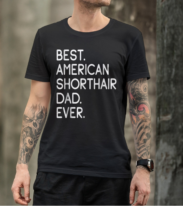Best American Shorthair Dad Ever Owner Lover T-Shirt