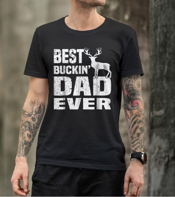 Best Buckin Dad Ever Deer Hunting Hunter T-Shirt