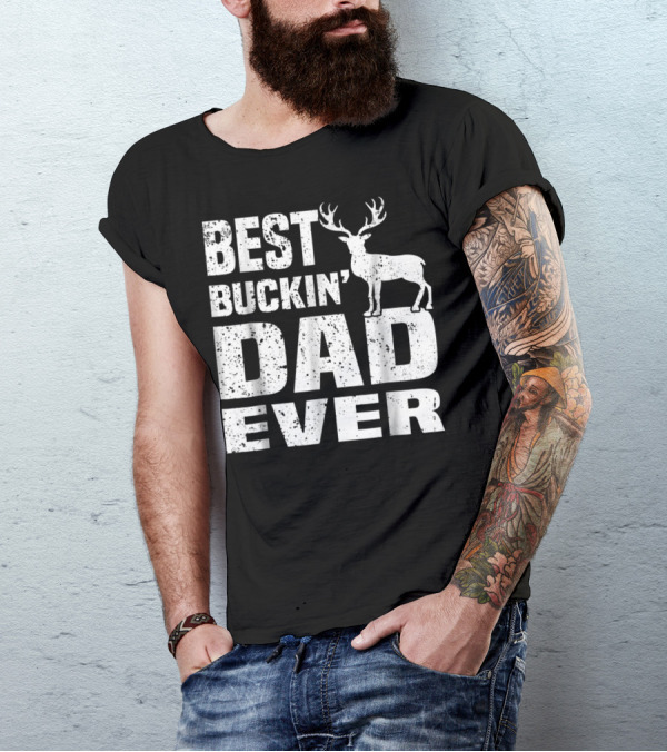 Best Buckin Dad Ever Deer Hunting Hunter T-Shirt