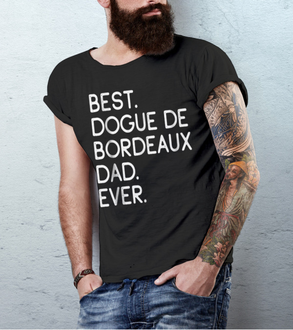 Best Dogue De Bordeaux Dad Ever Proud Master Lover12 T-Shirt