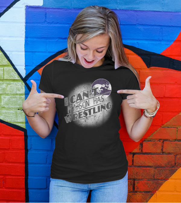 I Can't My Son Has Wrestling Grandma Grandpa Mom Dad54 T-Shirt