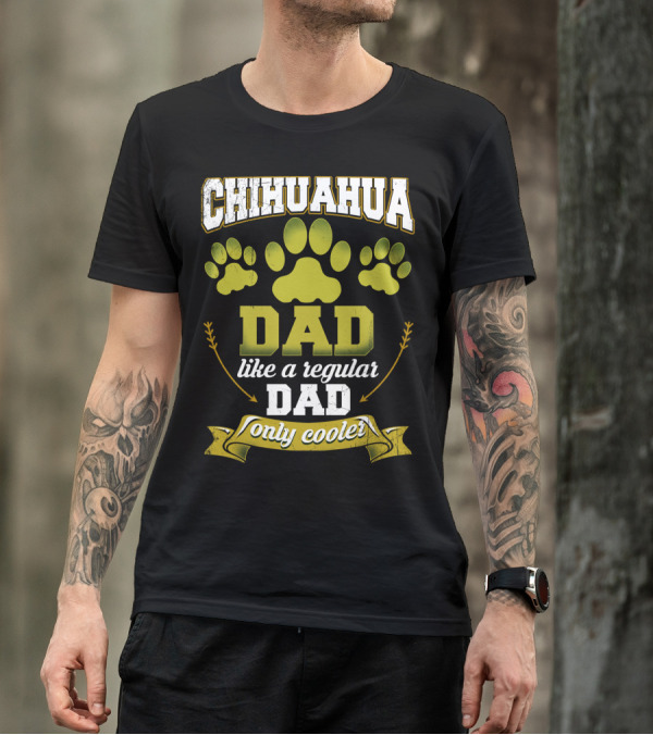 Chihuahua Dad Like A Regular Dad Only Cooler Paw Prints T-Shirt