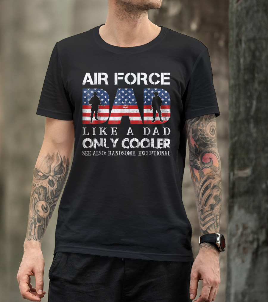 Air Force Dad Like A Dad Only Cooler See Also Handsome Exceptional USA Flag T-Shirt