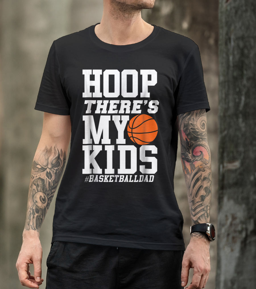 Hoop There's My Kids BasketballDad T-Shirt