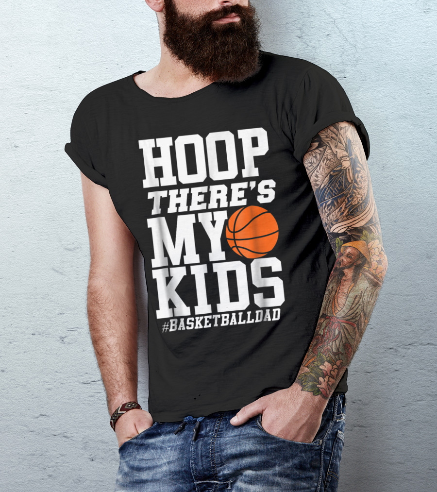 Hoop There's My Kids BasketballDad T-Shirt