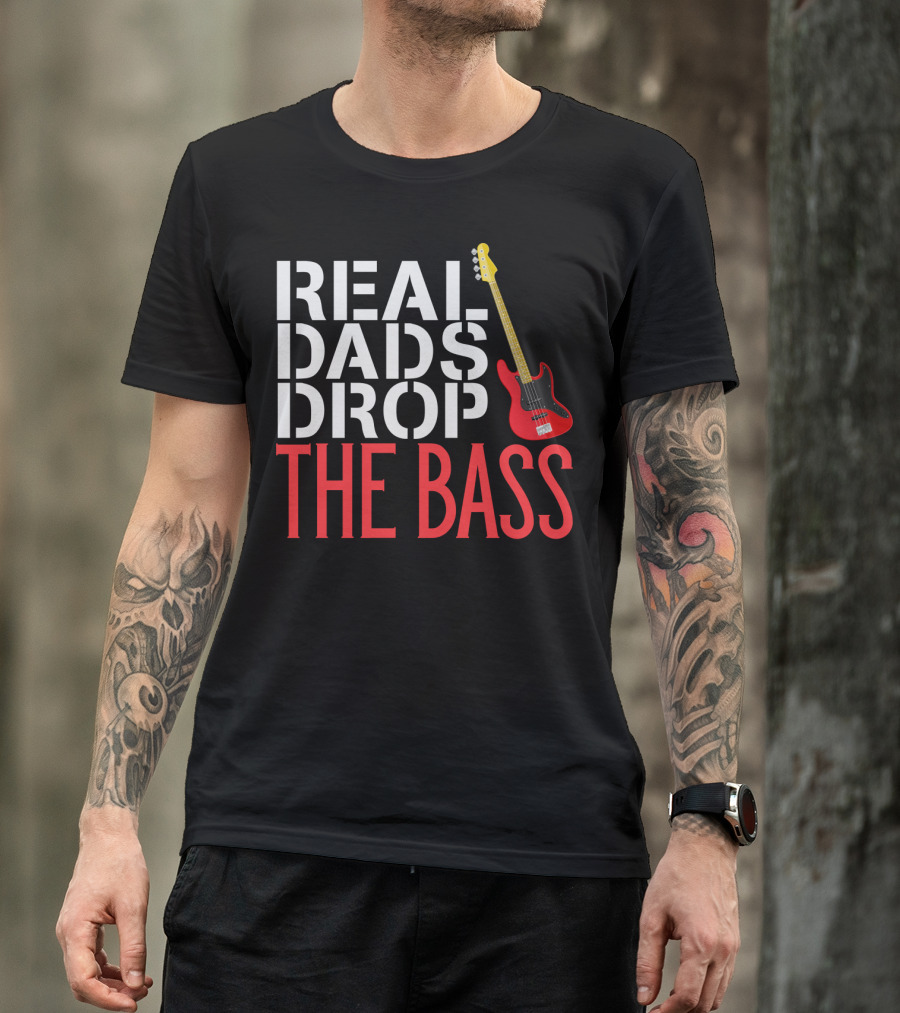 Real Dads Drop The Bass Guitar Player Funny Bassist T-Shirt