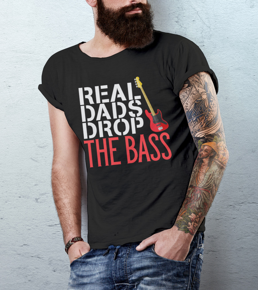 Real Dads Drop The Bass Guitar Player Funny Bassist T-Shirt