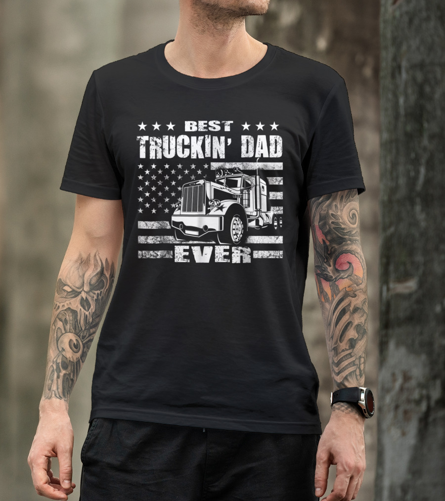 Best Truckin Dad Ever American Flag Big Rig T-Shirt