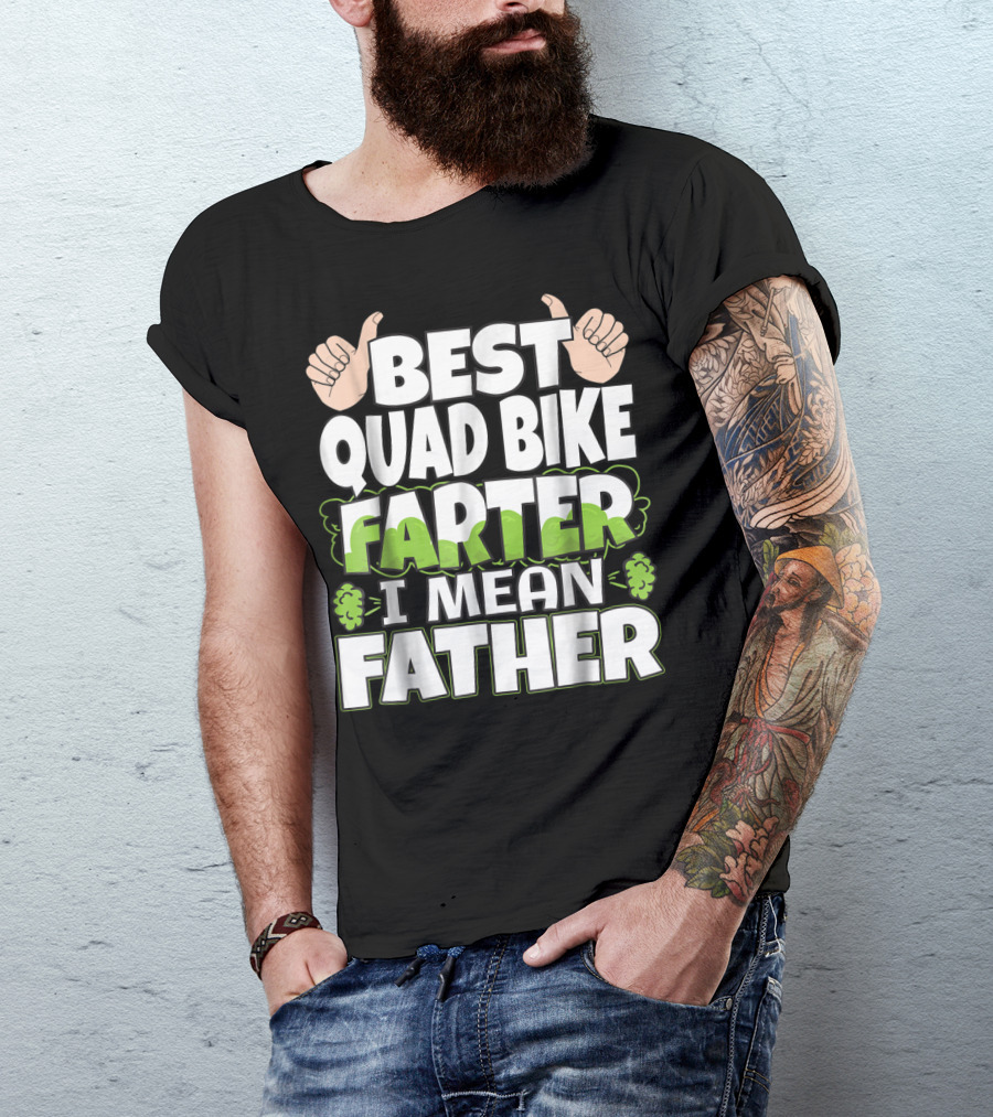 Best Quad Bike Farter I Mean Father Funny ATV Dad T-Shirt