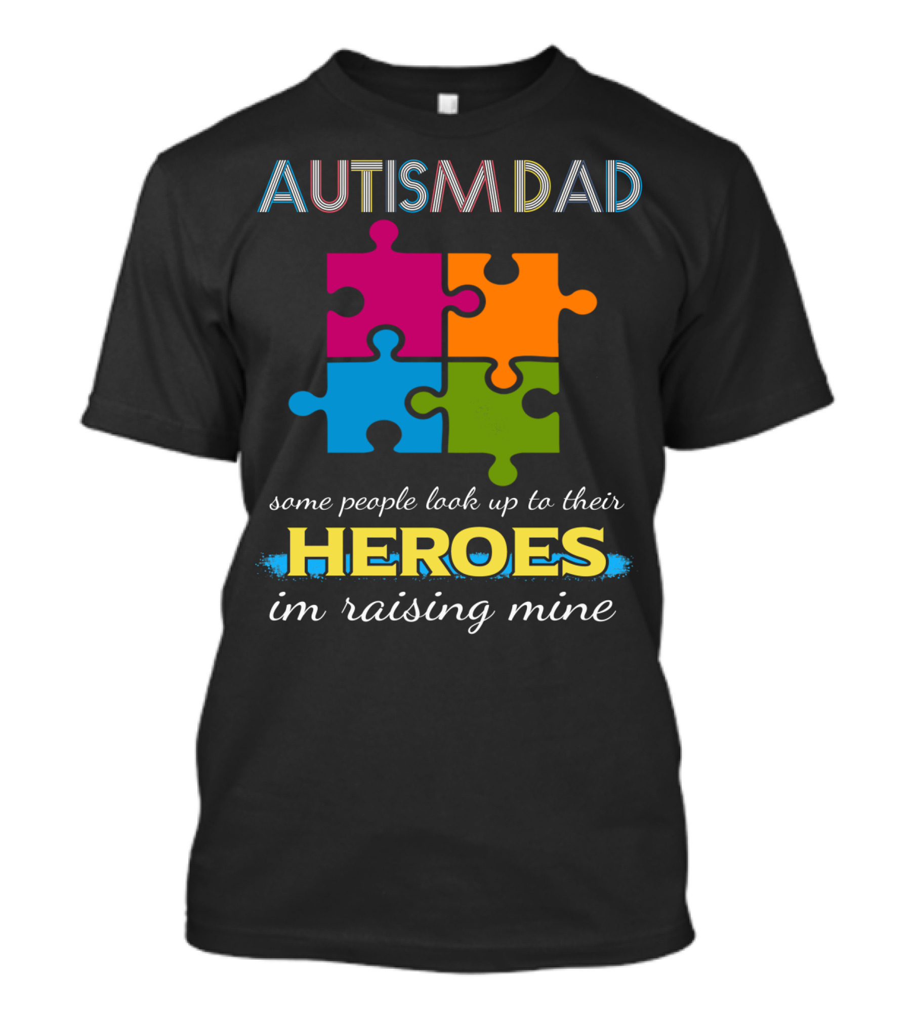 AUTISM DAD Some People Look Up To Their Heroes I'm Raising Mine Puzzle Piece T-Shirt