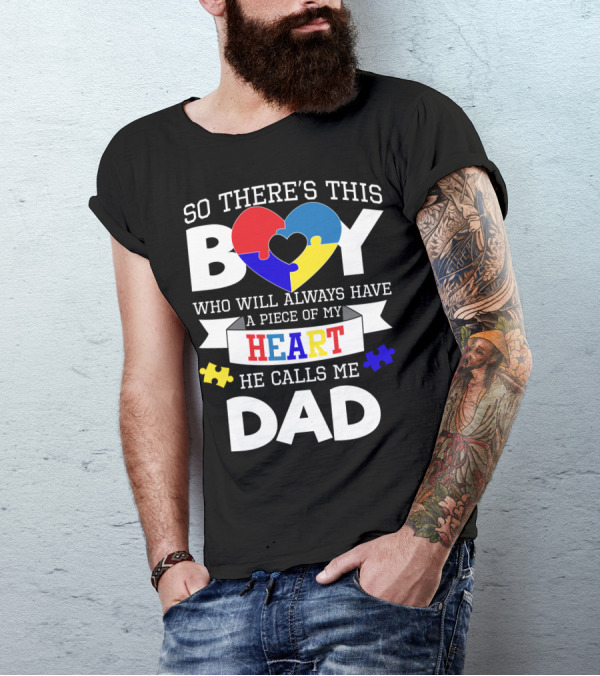 So There's This Boy Who Will Always Have A Piece Of My Heart He Calls Me Dad T-Shirt