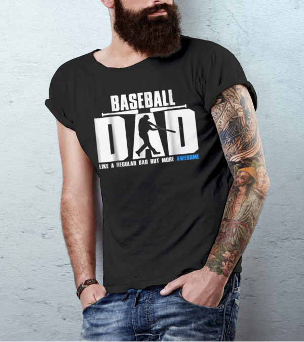 BASEBALL DAD LIKE A REGULAR DAD BUT MORE AWESOME BAT T-Shirt