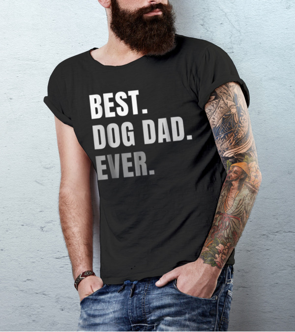 Best Dog Dad Ever Present Best Dog Dad Ever T-Shirt