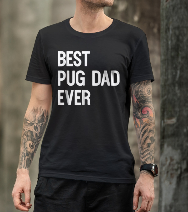 Best Pug Dad Ever Dog Ideas61 Pug Dad Best Ever T-Shirt