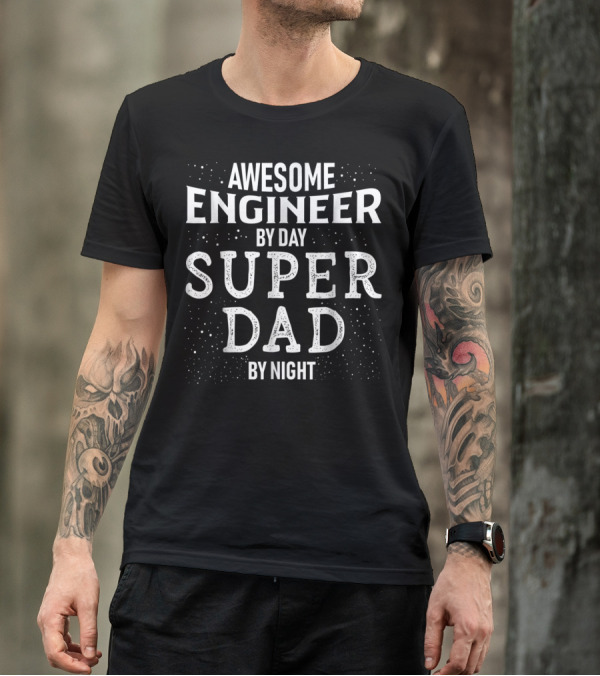 Awesome Engineer By Day Super Dad By Night Stars T-Shirt
