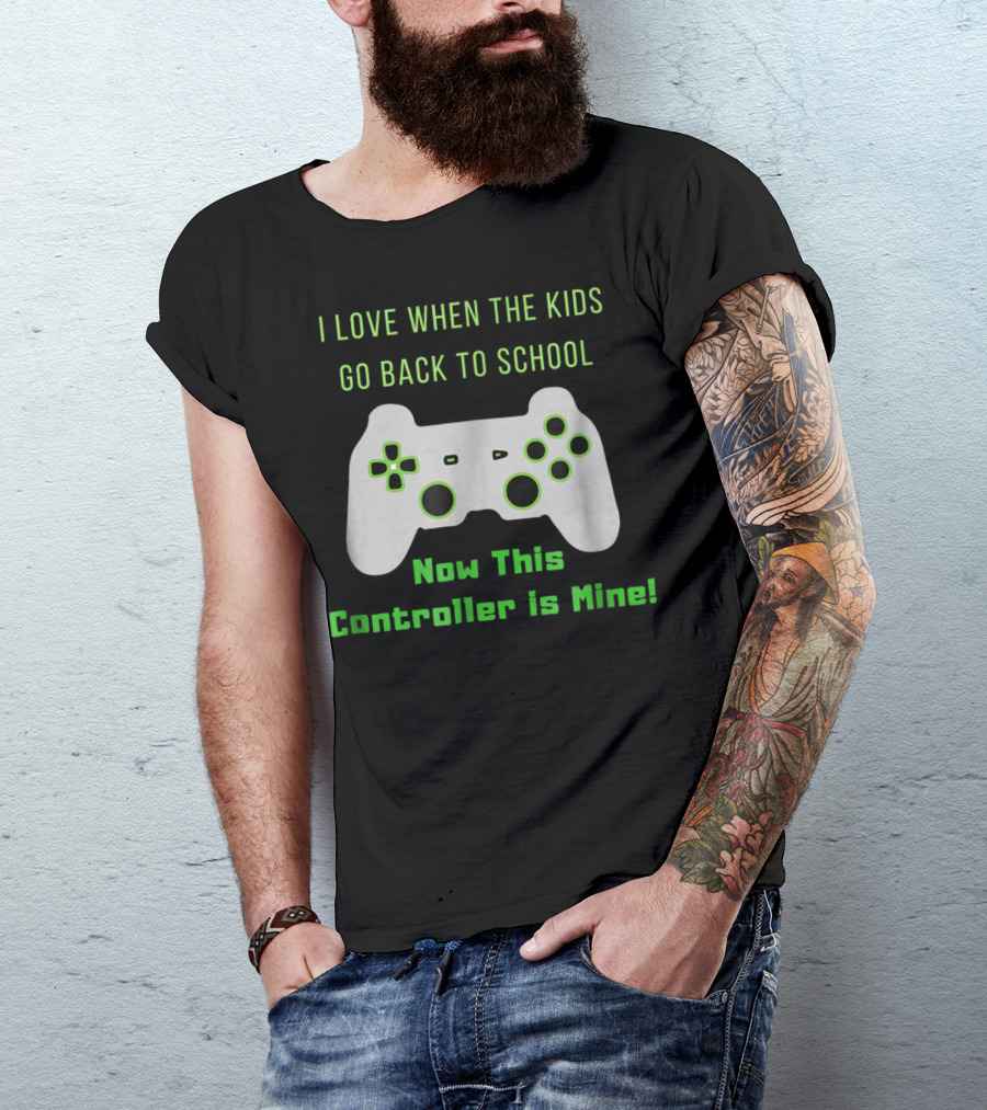 I Love When The Kids Go Back To School Now This Controller Is Mine T-Shirt
