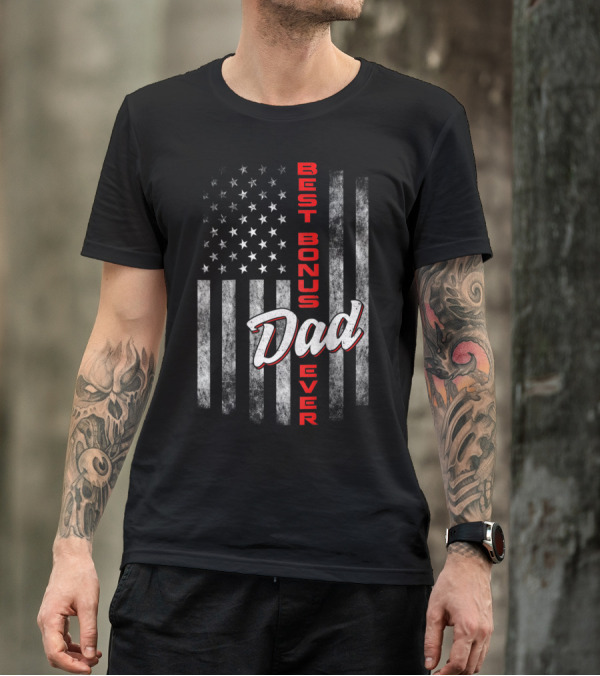 Best Bonus Dad Ever American Flag Fourth Of July Celebration 57 T-Shirt
