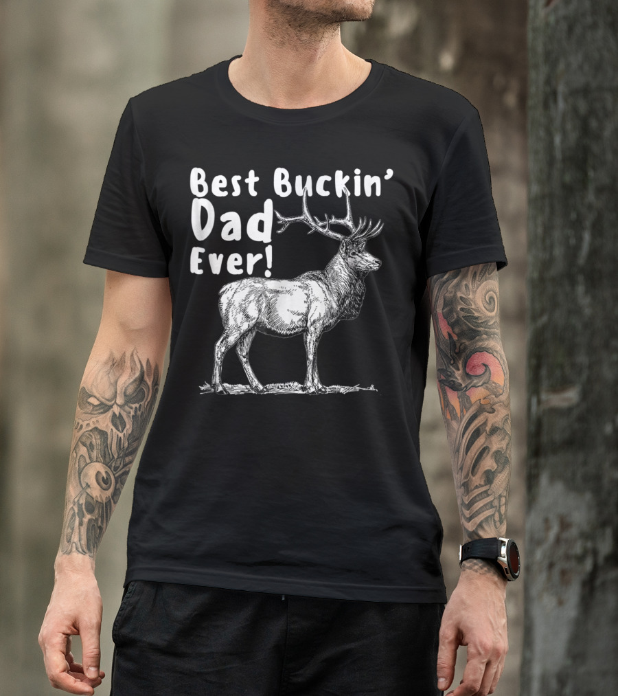 Best Buckin' Dad Ever Elk Hunter T-Shirt