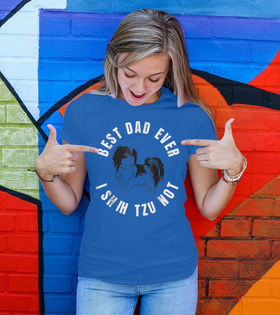 Best Dad Ever I Shih Tzu Not Pet Dog T-Shirt
