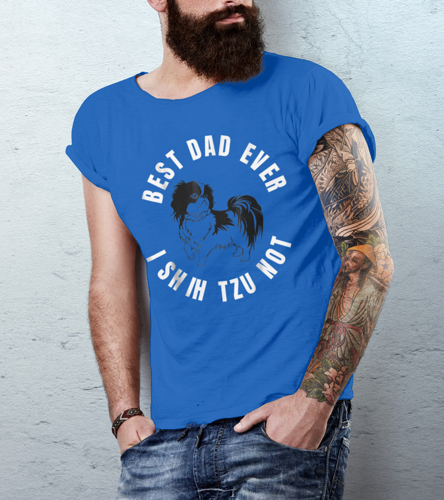 Best Dad Ever I Shih Tzu Not Pet Dog T-Shirt