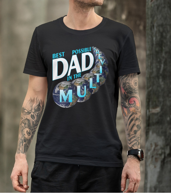 Best Possible Dad In The Multiverse Earths T-Shirt