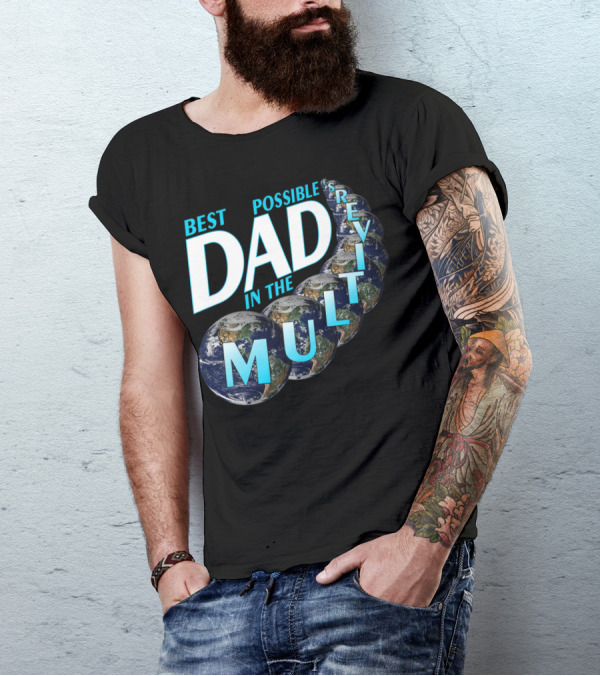 Best Possible Dad In The Multiverse Earths T-Shirt