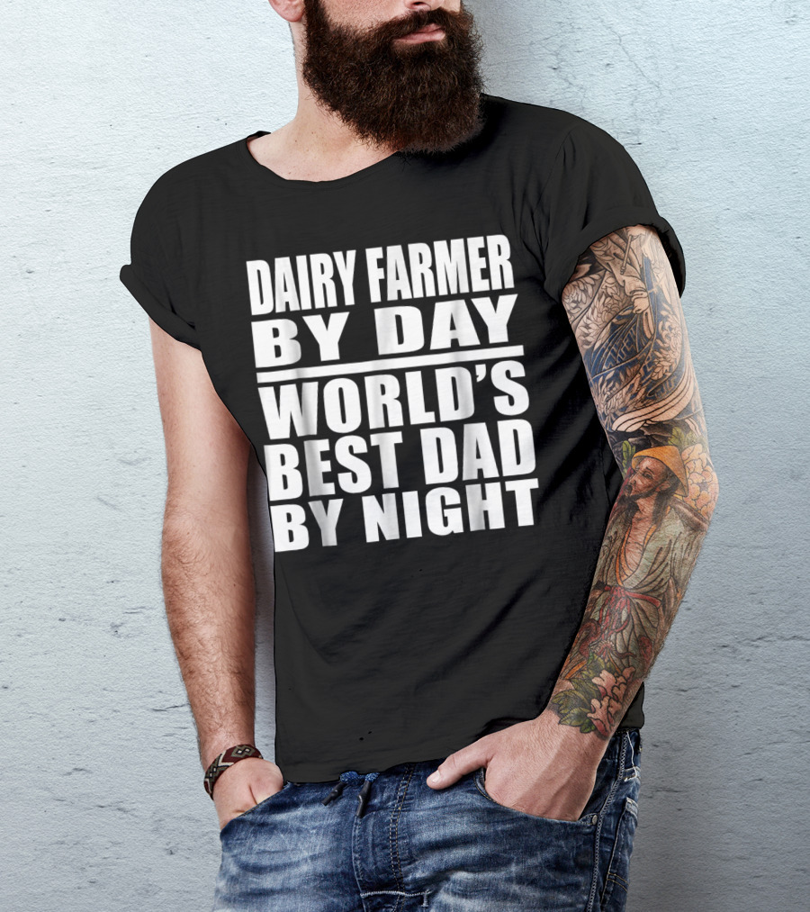 Dairy Farmer By Day World's Best Dad By Night T-Shirt