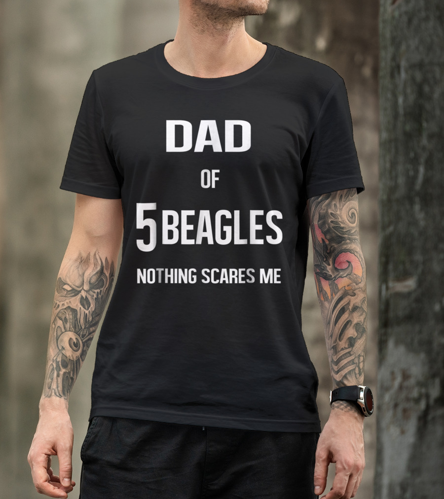Dad Of 5 Beagles Nothing Scares Me T-Shirt