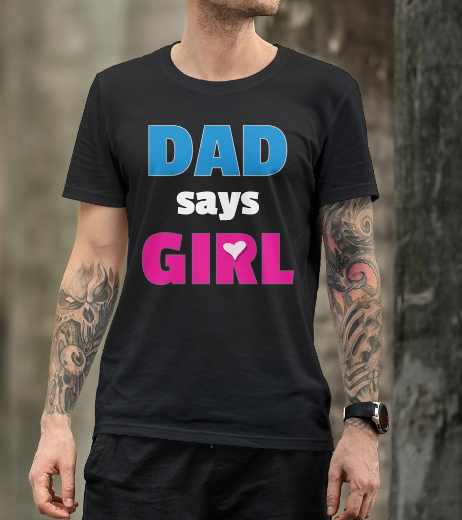 Dad Says Girl Daddy Baby Gender Pregnancy Announcement T-Shirt