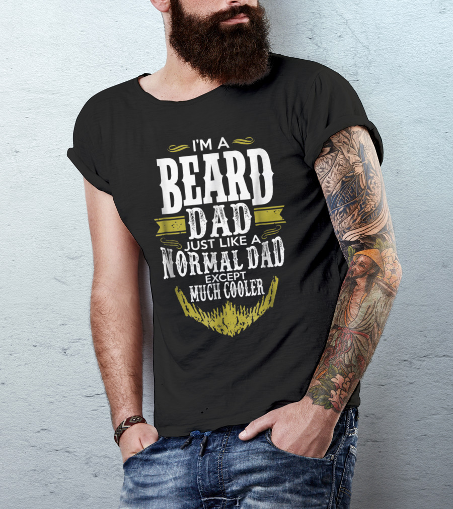 I'm A Beard Dad Just Like A Normal Dad Except Much Cooler T-Shirt