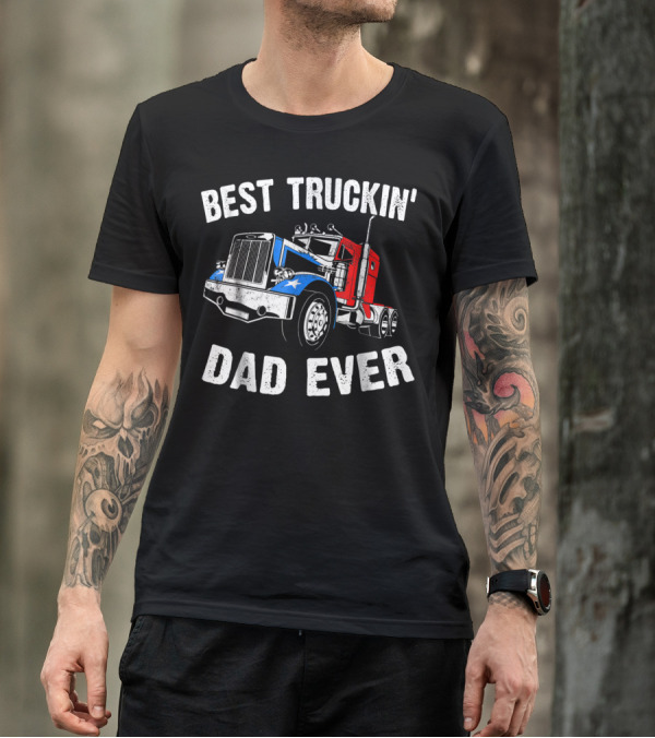 Best Truckin' Dad Ever Truck Driver Fathers T-Shirt