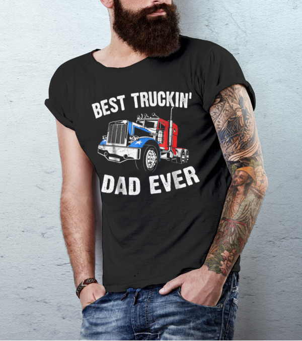 Best Truckin' Dad Ever Truck Driver Fathers T-Shirt